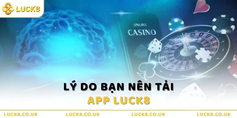 Lý do bạn nên tải app Luck8