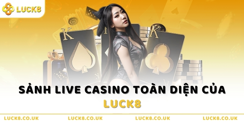 Sảnh Live Casino toàn diện của Luck8 