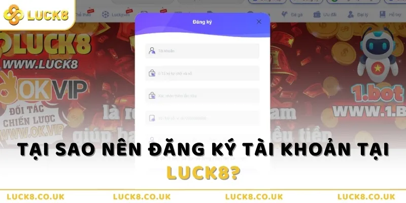 Tại sao nên đăng ký tài khoản tại Luck8?